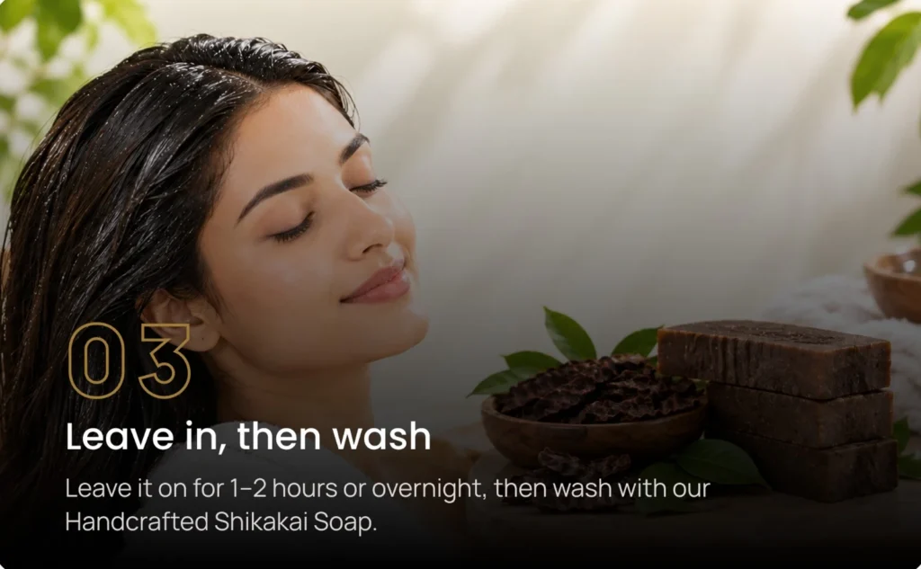 Step 3: leave it on for 1–2 hours or overnight, then wash with Handcrafted Shikakai Soap
